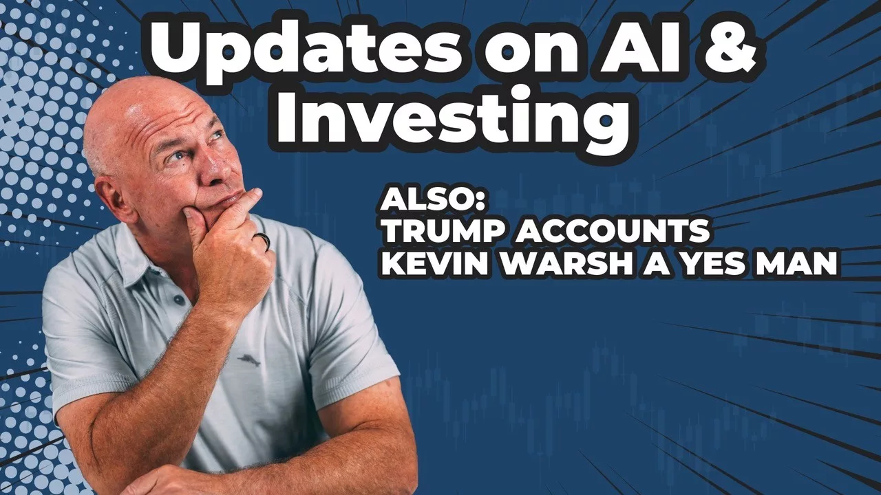 Kevin Warsh, Trump Accounts & the AI Bubble: What Investors Need to Know
